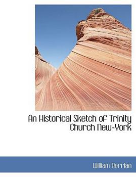 Paperback An Historical Sketch of Trinity Church New-York Book