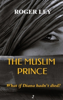 Paperback The Muslim Prince: What if Diana hadn't died ? Book
