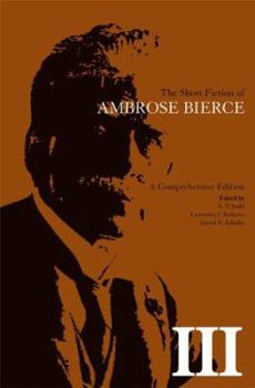 Hardcover The Short Fiction of Ambrose Bierce, Volume III: A Comprehensive Edition Volume 3 Book