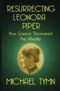 Paperback Resurrecting Leonora Piper: How Science Discovered the Afterlife Book