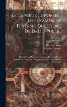 Hardcover Le Censeur Européen, Ou, Examen De Diverses Questions De Droit Public: Et De Divers Ouverages Littéraires Et Scientifiques, Considérés Dans Leurs Rapp [French] Book