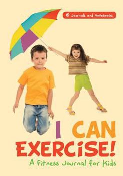 Paperback I Can Exercise! A Fitness Journal for Kids Book