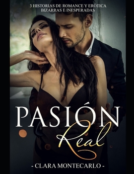 Paperback Pasión Real: 3 Historias de Romance y Erótica Bizarras e Inesperadas [Spanish] Book