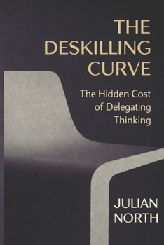 Paperback The Deskilling Curve: The Hidden Cost of Delegating Thinking Book
