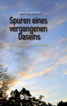 Spuren eines vergangenen Daseins: Eine Reise durch Verlust und Hoffnung (German Edition)