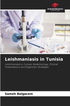 Leishmaniasis in Tunisia: Leishmaniasis in Tunisia: Epidemiology, Clinical Presentations and Diagnostic Strategies