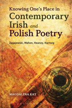 Paperback Knowing One's Place in Contemporary Irish and Polish Poetry: Zagajewski, Mahon, Heaney, Hartwig Book