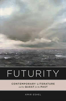 Hardcover Futurity: Contemporary Literature and the Quest for the Past Book