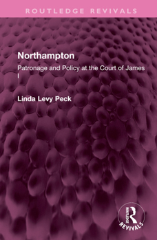 Hardcover Northampton: Patronage and Policy at the Court of James I Book