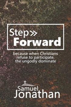Paperback Step Forward: because when Christians refuse to participate, the ungodly will dominate Book