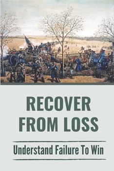 Paperback Recover From Loss: Understand Failure To Win: How To Recover From Losing In War Book