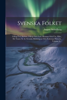 Paperback Svenska Folket: I Helg Och Söcken, I Krig Och Fred, Hemma Och Ute, Eller, Ett Tusen År Av Svenska Bildningens Och Sedernas Historia, Volume 8... [Swedish] Book