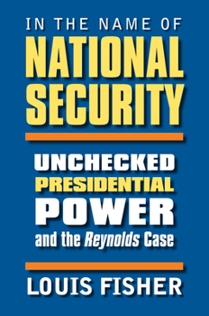 Hardcover In the Name of National Security: Unchecked Presidential Power and the Reynolds Case Book
