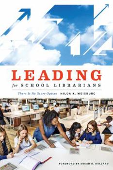 Paperback Leading for School Librarians: There Is No Other Option Book