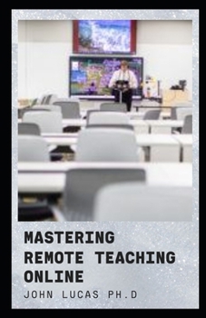 Paperback Mastering Remote Teaching Online: Teaching Strategies Adapted For Remote Online Teaching And Its Benefit Book
