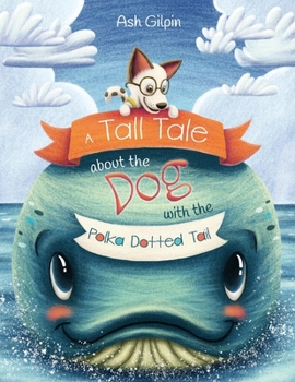 Paperback A Tall Tale about the Dog with the Polka Dotted Tail: Volume 1 Book