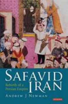 Safavid Iran: Rebirth of a Persian Empire - Book  of the Library of Middle East History