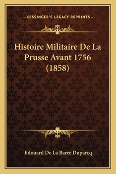 Paperback Histoire Militaire De La Prusse Avant 1756 (1858) [French] Book