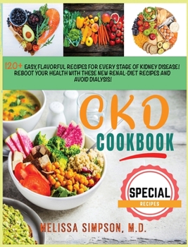 CKD Cookbook: 120+ Easy, Flavorful Recipes for every stage of kidney disease! reboot your health with these new renal-diet recipes and avoid dialysis!