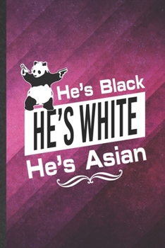 Paperback He's Black He's White He's Asian: Funny Blank Lined Cute Panda Notebook/ Journal, Graduation Appreciation Gratitude Thank You Souvenir Gag Gift, Styli Book