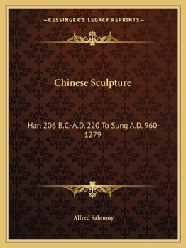 Paperback Chinese Sculpture: Han 206 B.C.-A.D. 220 To Sung A.D. 960-1279 Book