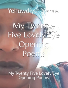 My Twenty-Five Lovely Eye Opening Poems: My Twenty Five Lovely Eye Opening Poems