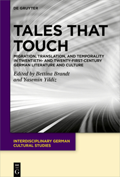 Hardcover Tales That Touch: Migration, Translation, and Temporality in Twentieth- And Twenty-First-Century German Literature and Culture Book
