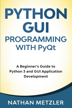 Paperback Python GUI Programming with PyQt: A Beginner's Guide to Python 3 and GUI Application Development Book