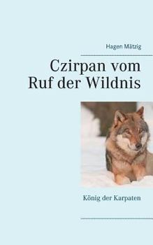 Paperback Czirpan vom Ruf der Wildnis: König der Karpaten [German] Book