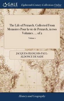 Hardcover The Life of Petrarch. Collected From Memoires Pour la vie de Petrarch, in two Volumes. ... of 2; Volume 1 Book