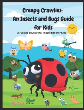 Paperback Creepy Crawlies An Insects and Bugs Guide for Kids: A Fun and Educational images Book for Kid Book