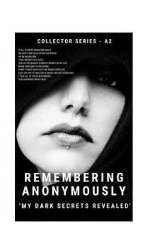 Paperback Remembering Anonymously: My Dark Secrets Revealed Book