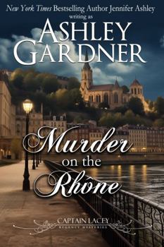 Murder on the Rhône : Captain Lacey Regency Mysteries Book 18 - Book #18 of the Captain Lacey