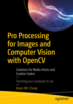 Paperback Pro Processing for Images and Computer Vision with Opencv: Solutions for Media Artists and Creative Coders Book