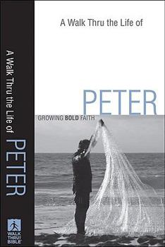 Paperback A Walk Thru the Life of Peter: Growing Bold Faith Book