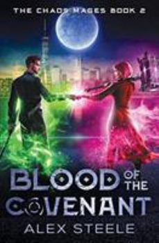 Blood of the Covenant: An Urban Fantasy Action Adventure - Book #2 of the Chaos Mages