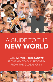 Paperback A Guide to the New World: Why Mutual Guarantee Is the Key to Our Recovery from the Global Crisis Book