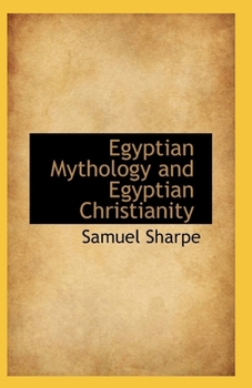 Egyptian Mythology and Egyptian Christianity (illustrated edition)