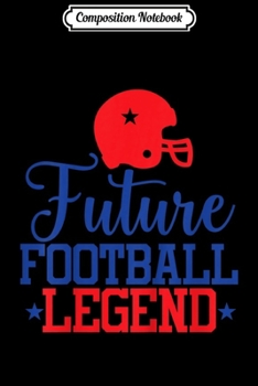 Composition Notebook: Kids Kids Future American Football LEGEND Cute Kids Boys Player  Journal/Notebook Blank Lined Ruled 6x9 100 Pages