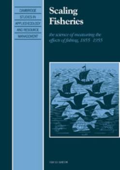 Hardcover Scaling Fisheries: The Science of Measuring the Effects of Fishing, 1855 1955 Book