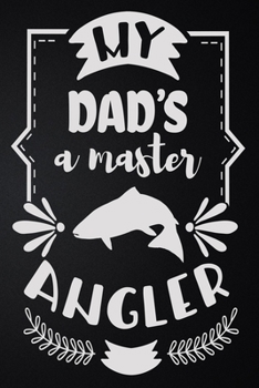 My Dad's A Master Angler: 100 Pages 6'' x 9'' Lined Writing Paper | Best Gift For Father