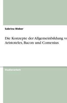 Paperback Die Konzepte der Allgemeinbildung von Aristoteles, Bacon und Comenius [German] Book