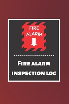 Fire alarm inspection log: Fire Alarm Journal| Fire Register Log Book | Fire Alarm Service & Inspection Book| Fire Safety Register | Fire Incident & Prevention Log Book