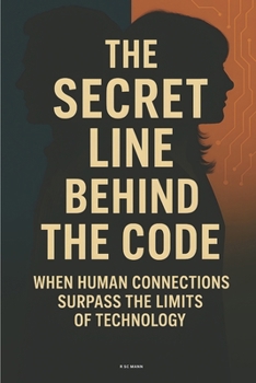 The Secret Line Behind the Code: When Human Connections Surpass the Limits of Technology