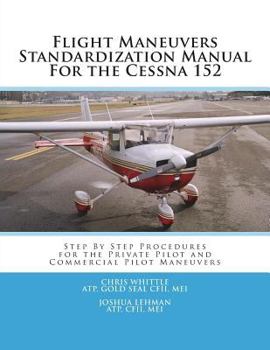 Paperback Flight Maneuvers Standardization Manual for the Cessna 152: Step by Step Procedures for the Private Pilot Maneuvers Book