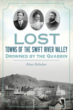 Paperback Lost Towns of the Swift River Valley: Drowned by the Quabbin Book