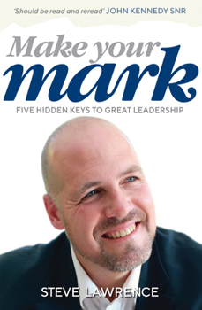 Paperback Make Your Mark: Five Hidden Keys to Great Leadership Book