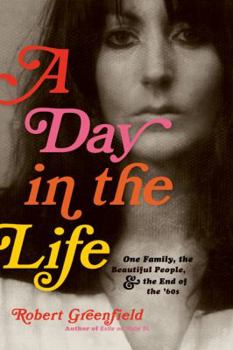 Hardcover A Day in the Life: One Family, the Beautiful People, and the End of the Sixties Book