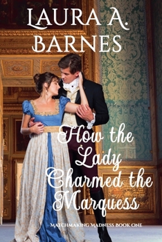 How the Lady Charmed the Marquess - Book #1 of the Matchmaking Madness