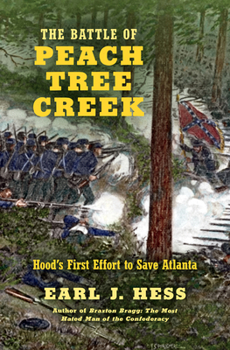 Hardcover The Battle of Peach Tree Creek: Hood's First Effort to Save Atlanta Book